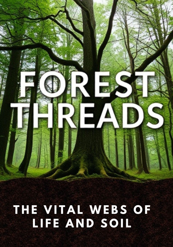 Forest Threads The Vital Webs of Life and Soil 