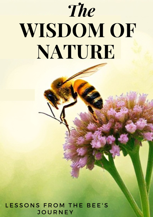 The Wisdom of Nature Lessons from the Bee's Journey